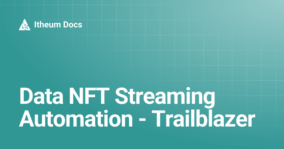 Data NFT Streaming Automation - Trailblazer | Itheum Docs